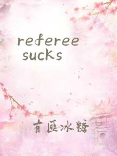 referee sucks