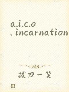 a.i.c.o. incarnation