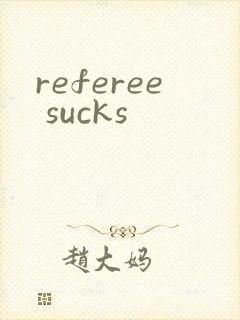 referee sucks