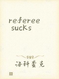 referee sucks