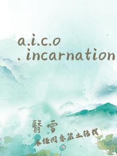 a.i.c.o. incarnation