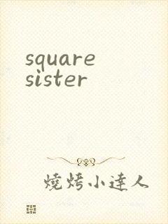 square sister