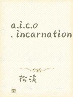 a.i.c.o. incarnation