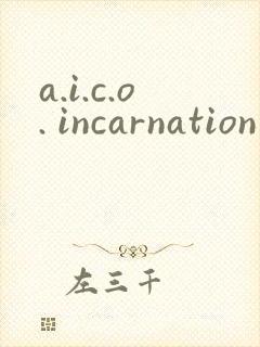 a.i.c.o. incarnation