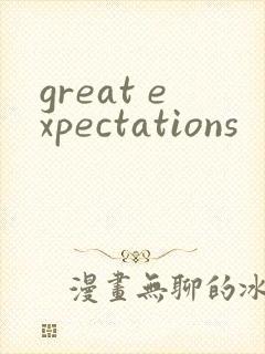 great expectations