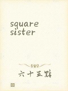 square sister
