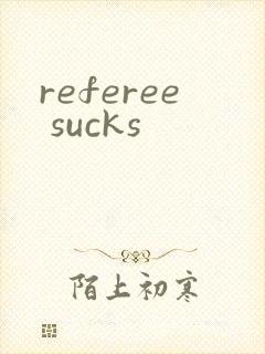 referee sucks