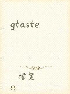 gtaste
