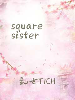 square sister