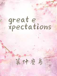 great expectations