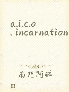 a.i.c.o. incarnation