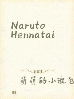 Naruto Hennatai
