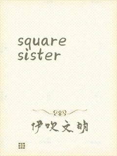square sister