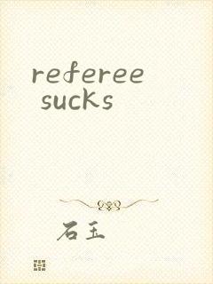 referee sucks