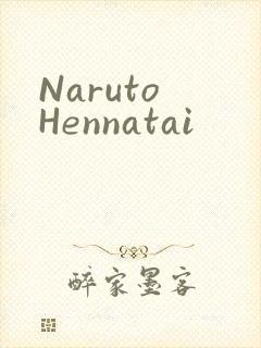 Naruto Hennatai