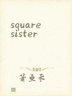 square sister