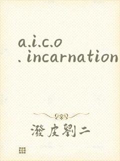 a.i.c.o. incarnation