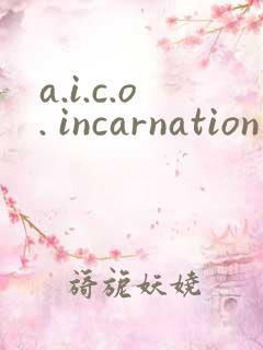 a.i.c.o. incarnation