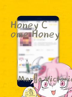 Honey Come Honey