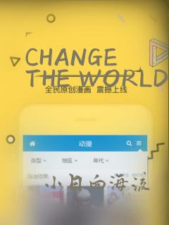CHANGE THE WORLD