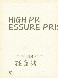 HIGH PRESSURE PRISON