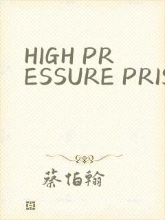 HIGH PRESSURE PRISON