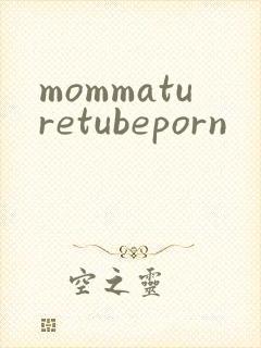 mommaturetubeporn封面
