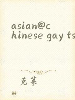 asian@chinese gay ts