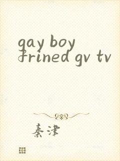 gay boyfrined gv tv