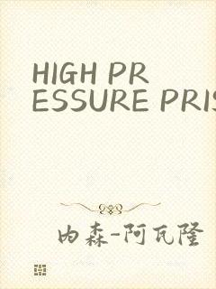 HIGH PRESSURE PRISON