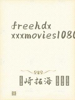 freehdxxxxmovies1080p