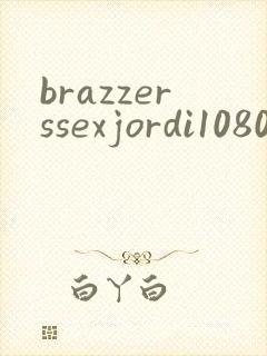brazzerssexjordi1080p