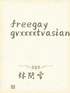 freegaygvxxxxtvasian