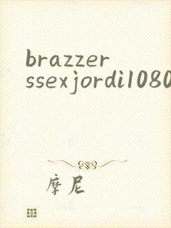 brazzerssexjordi1080p