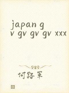 japan gv gv gv gv xxx