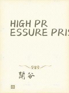 HIGH PRESSURE PRISON