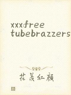 xxxfreetubebrazzersvideohd