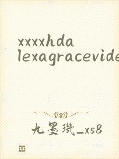 xxxxhdalexagracevideo