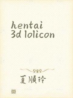 hentai 3d lolicon