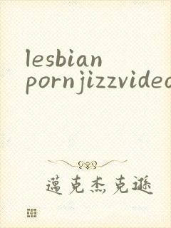 lesbianpornjizzvideo