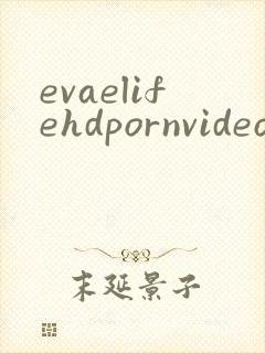 evaelifehdpornvideo