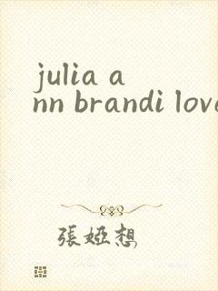 julia ann brandi love