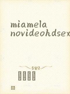 miamelanovideohdsex