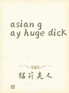 asian gay huge dick