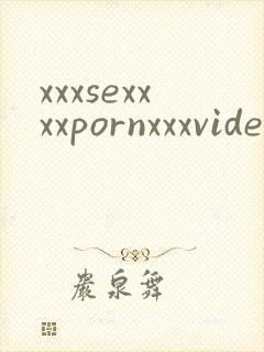 xxxsexxxxpornxxxvideos