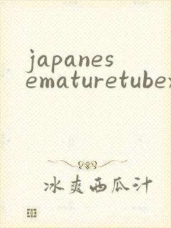 japanesematuretubexxx