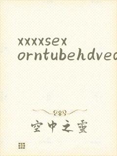 xxxxsexorntubehdvedio