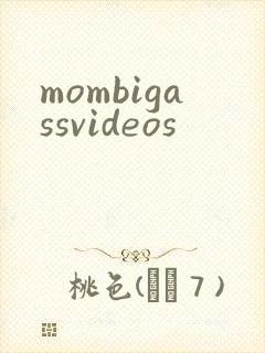 mombigassvideos