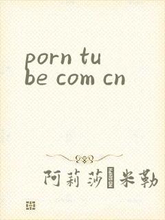 porn tube com cn