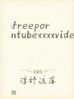 freeporntubexxxxvideos